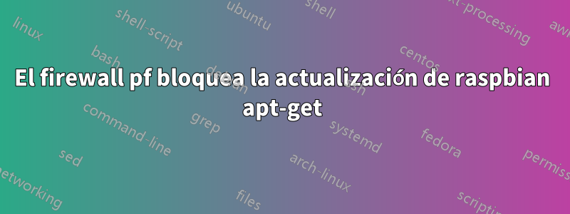 El firewall pf bloquea la actualización de raspbian apt-get