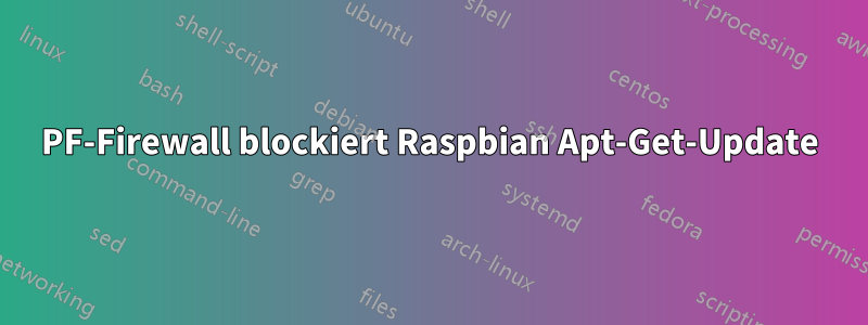 PF-Firewall blockiert Raspbian Apt-Get-Update