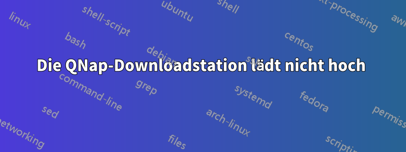 Die QNap-Downloadstation lädt nicht hoch