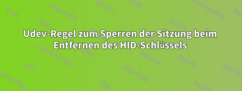 Udev-Regel zum Sperren der Sitzung beim Entfernen des HID-Schlüssels