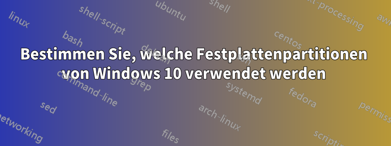 Bestimmen Sie, welche Festplattenpartitionen von Windows 10 verwendet werden