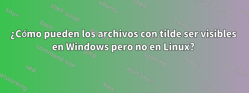 ¿Cómo pueden los archivos con tilde ser visibles en Windows pero no en Linux?