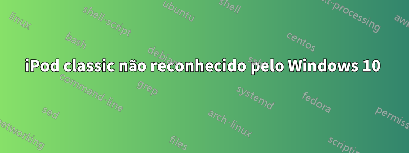 iPod classic não reconhecido pelo Windows 10