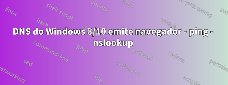 DNS do Windows 8/10 emite navegador - ping - nslookup