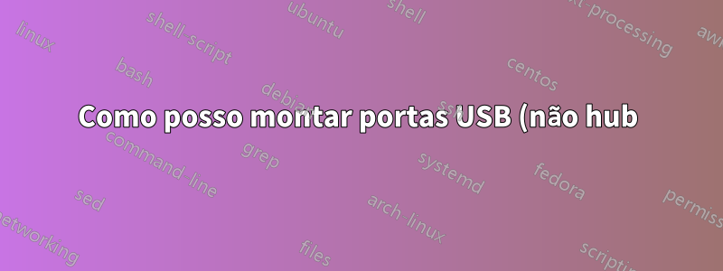 Como posso montar portas USB (não hub) no gabinete do computador?