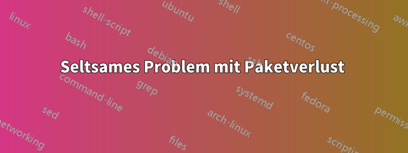 Seltsames Problem mit Paketverlust