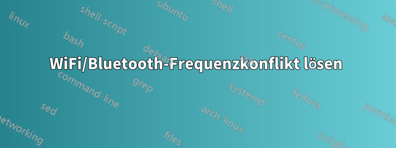 WiFi/Bluetooth-Frequenzkonflikt lösen