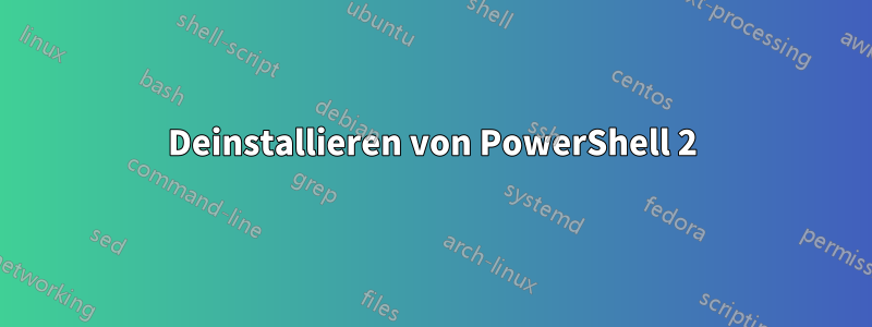 Deinstallieren von PowerShell 2