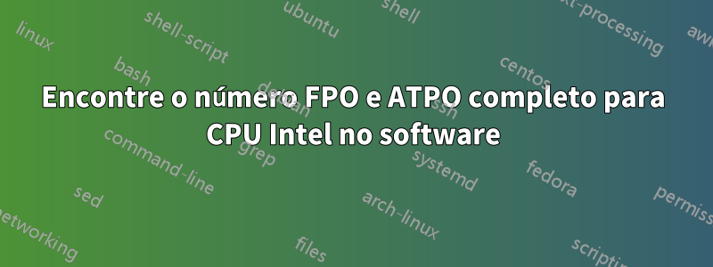 Encontre o número FPO e ATPO completo para CPU Intel no software