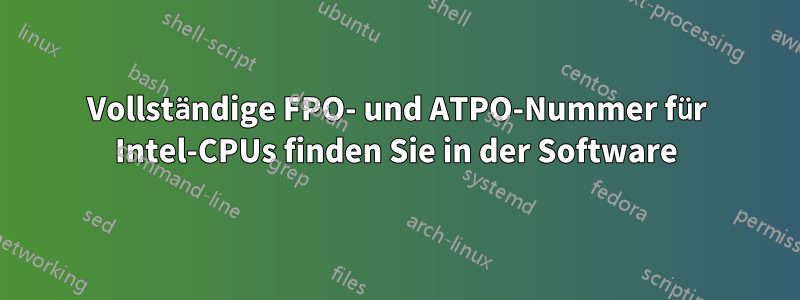 Vollständige FPO- und ATPO-Nummer für Intel-CPUs finden Sie in der Software