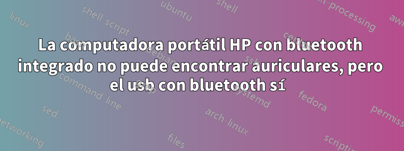 La computadora portátil HP con bluetooth integrado no puede encontrar auriculares, pero el usb con bluetooth sí