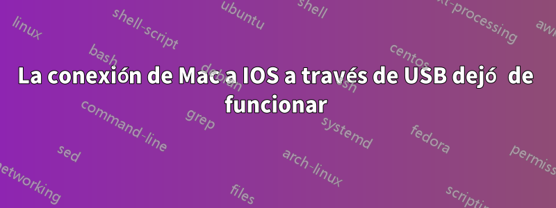 La conexión de Mac a IOS a través de USB dejó de funcionar