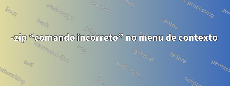 7-zip “comando incorreto” no menu de contexto