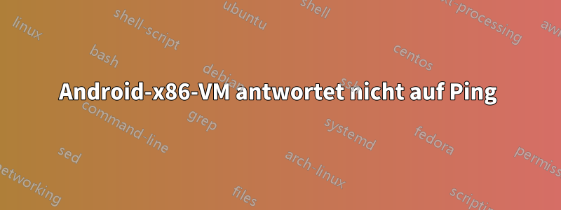 Android-x86-VM antwortet nicht auf Ping