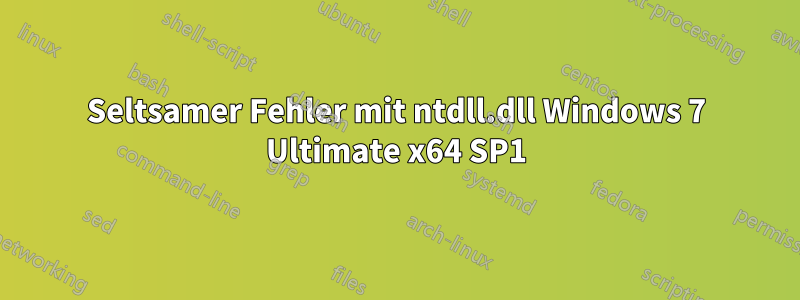 Seltsamer Fehler mit ntdll.dll Windows 7 Ultimate x64 SP1