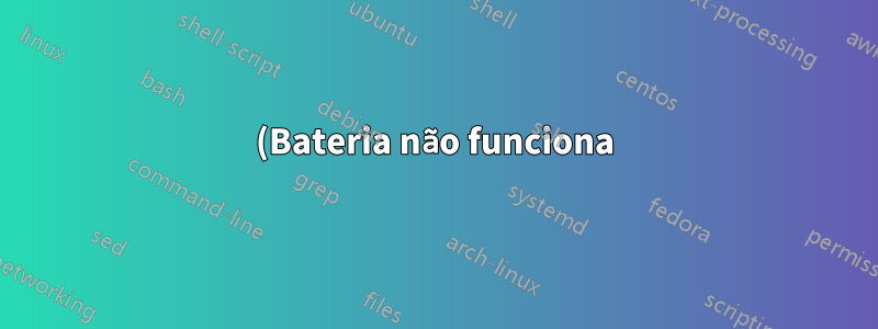 (Bateria não funciona) Como saber se o problema está no laptop ou na bateria?