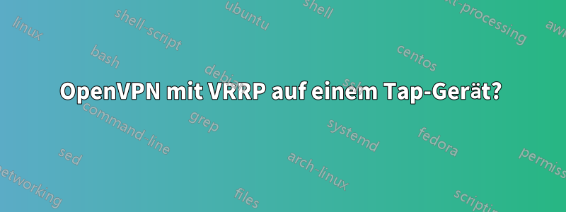 OpenVPN mit VRRP auf einem Tap-Gerät?