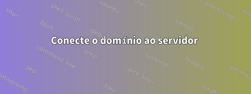 Conecte o domínio ao servidor