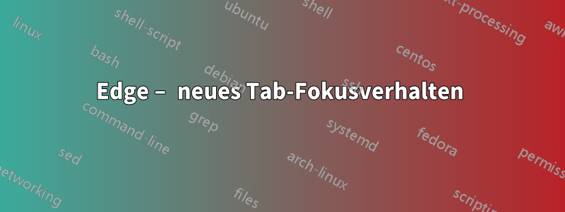 Edge – neues Tab-Fokusverhalten