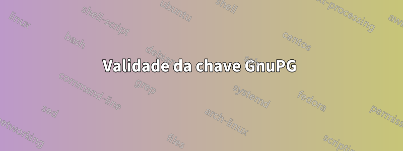 Validade da chave GnuPG