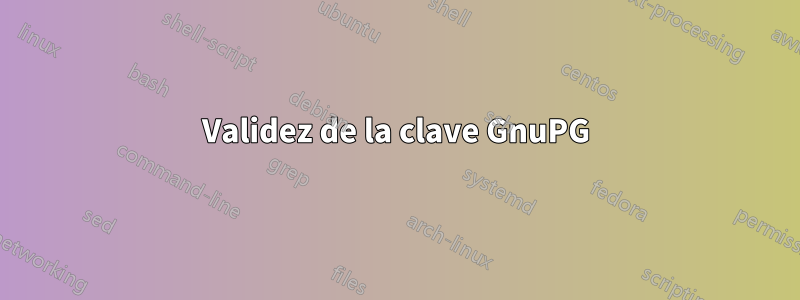 Validez de la clave GnuPG