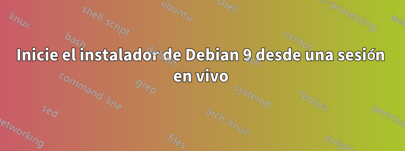 Inicie el instalador de Debian 9 desde una sesión en vivo