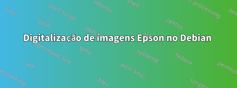 Digitalização de imagens Epson no Debian