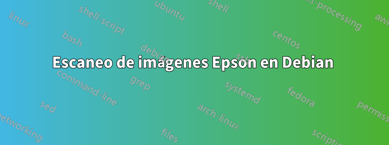 Escaneo de imágenes Epson en Debian