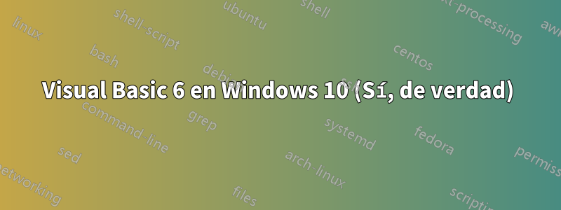 Visual Basic 6 en Windows 10 (Sí, de verdad)