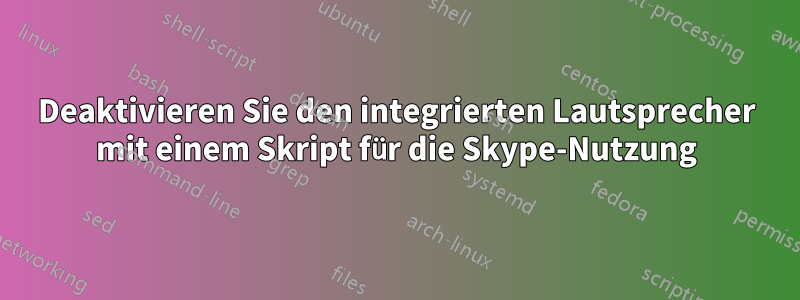 Deaktivieren Sie den integrierten Lautsprecher mit einem Skript für die Skype-Nutzung