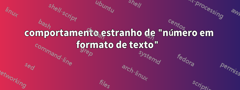 comportamento estranho de "número em formato de texto"