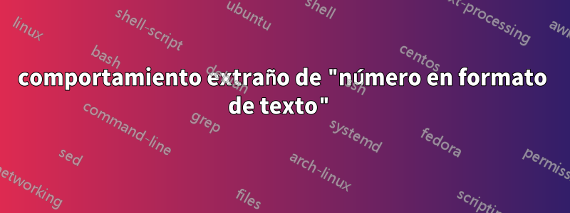 comportamiento extraño de "número en formato de texto"