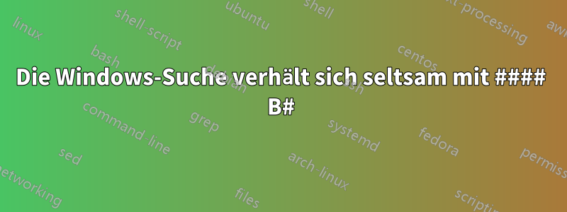 Die Windows-Suche verhält sich seltsam mit #### B#