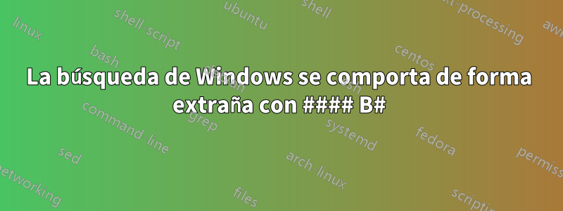 La búsqueda de Windows se comporta de forma extraña con #### B#