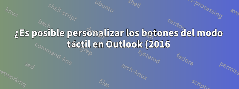 ¿Es posible personalizar los botones del modo táctil en Outlook (2016)?