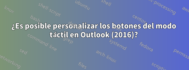 ¿Es posible personalizar los botones del modo táctil en Outlook (2016)?