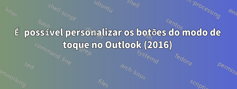 É possível personalizar os botões do modo de toque no Outlook (2016)