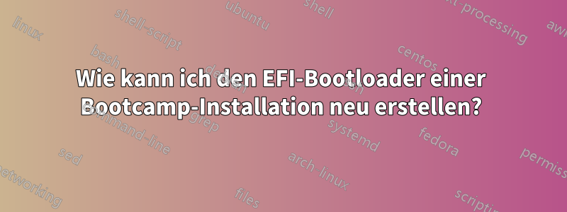 Wie kann ich den EFI-Bootloader einer Bootcamp-Installation neu erstellen?