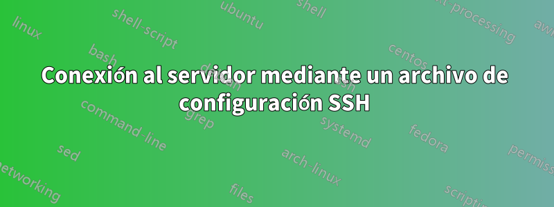 Conexión al servidor mediante un archivo de configuración SSH