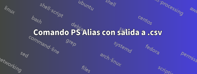 Comando PS Alias ​​con salida a .csv