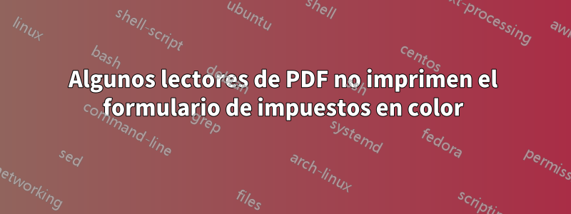 Algunos lectores de PDF no imprimen el formulario de impuestos en color