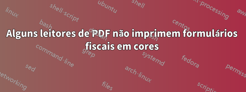 Alguns leitores de PDF não imprimem formulários fiscais em cores