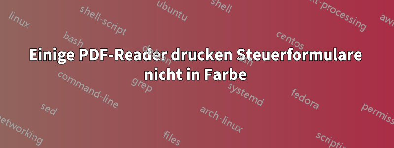 Einige PDF-Reader drucken Steuerformulare nicht in Farbe