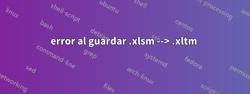 error al guardar .xlsm --> .xltm