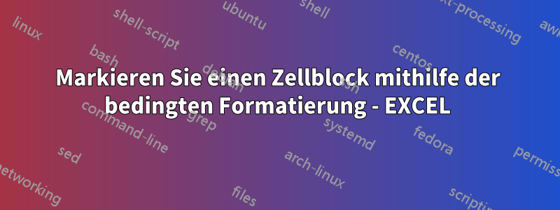 Markieren Sie einen Zellblock mithilfe der bedingten Formatierung - EXCEL