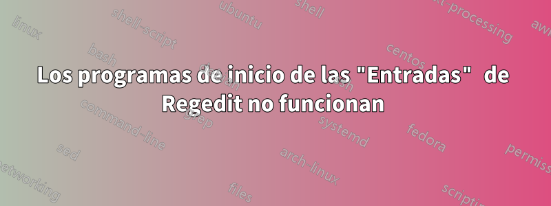 Los programas de inicio de las "Entradas" de Regedit no funcionan