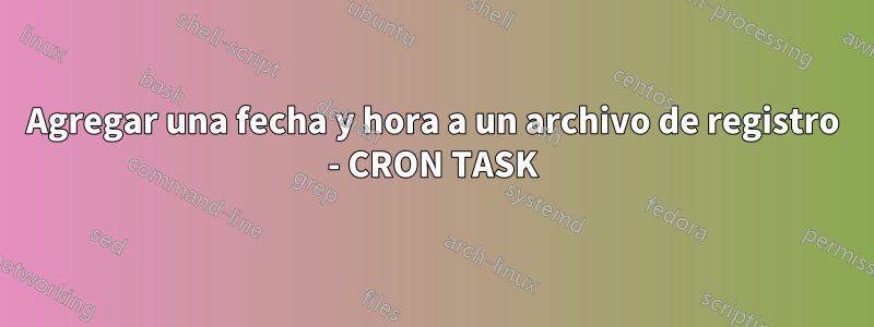 Agregar una fecha y hora a un archivo de registro - CRON TASK