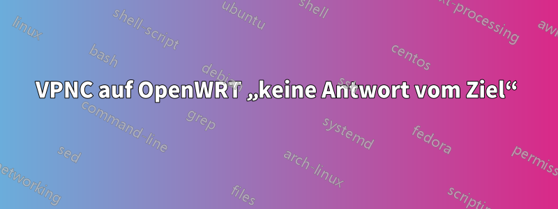 VPNC auf OpenWRT „keine Antwort vom Ziel“