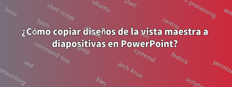 ¿Cómo copiar diseños de la vista maestra a diapositivas en PowerPoint?