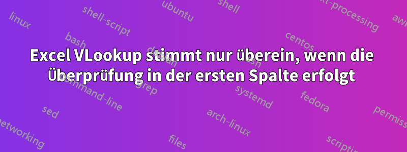 Excel VLookup stimmt nur überein, wenn die Überprüfung in der ersten Spalte erfolgt